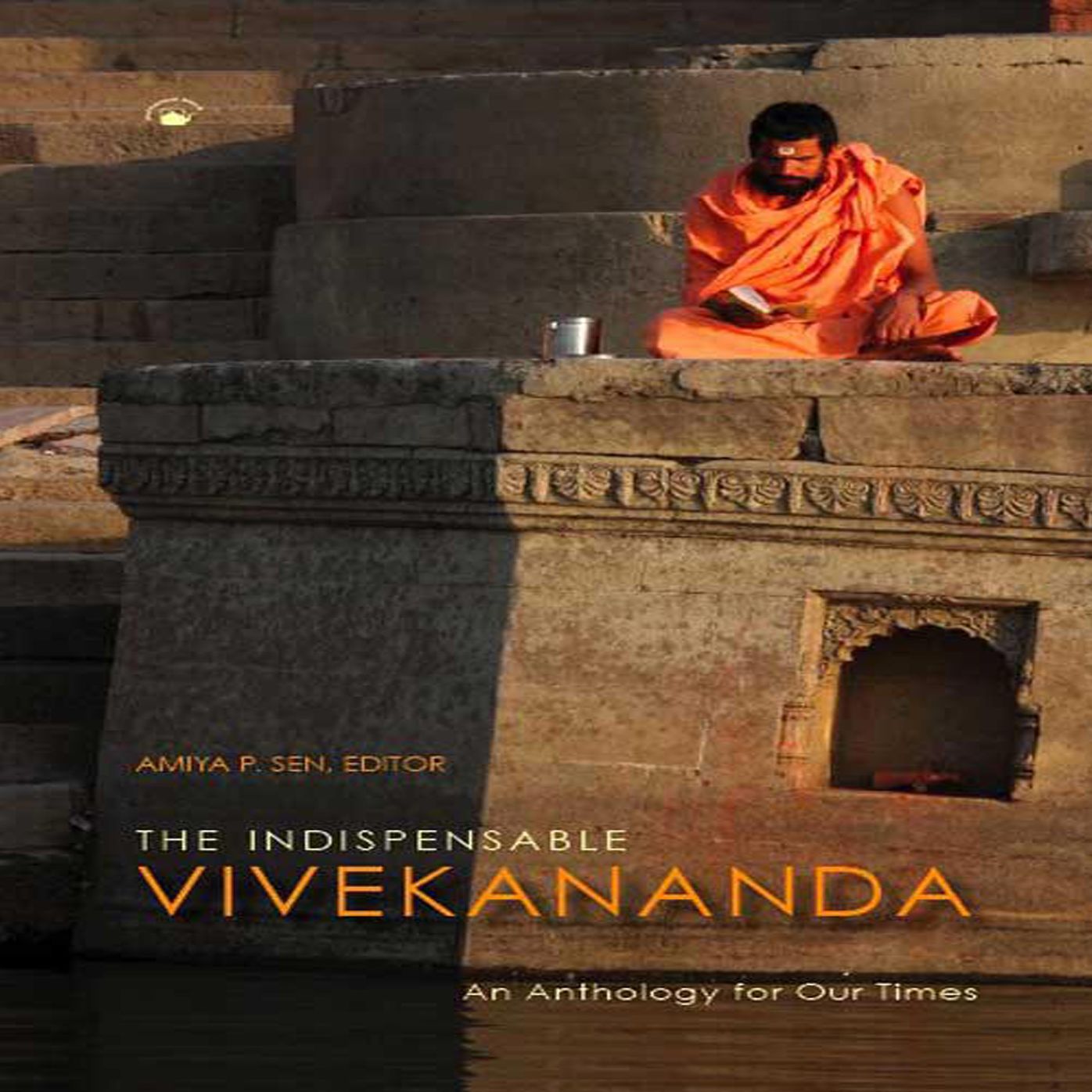 The Indispensable Vivekananda: An Anthology for Our Times