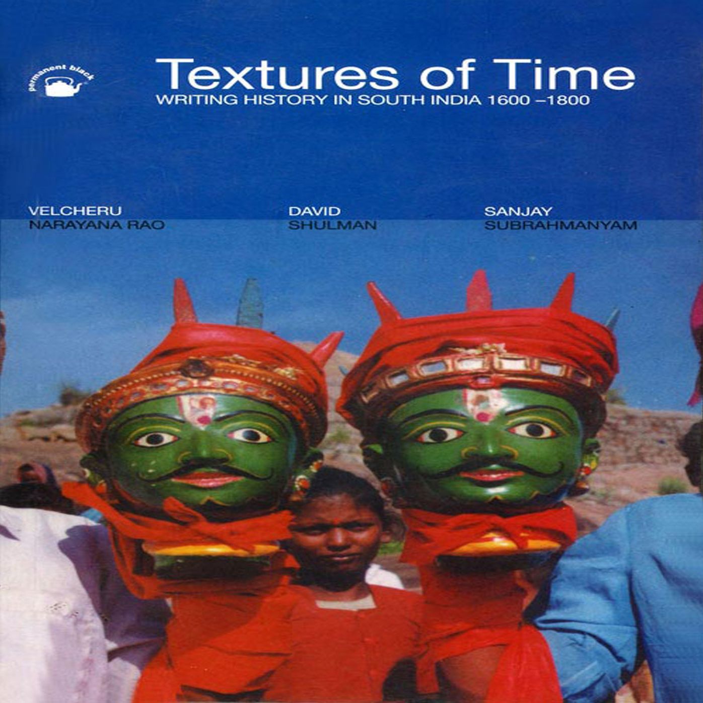Textures of Time: Writing History In South India 1600-1800