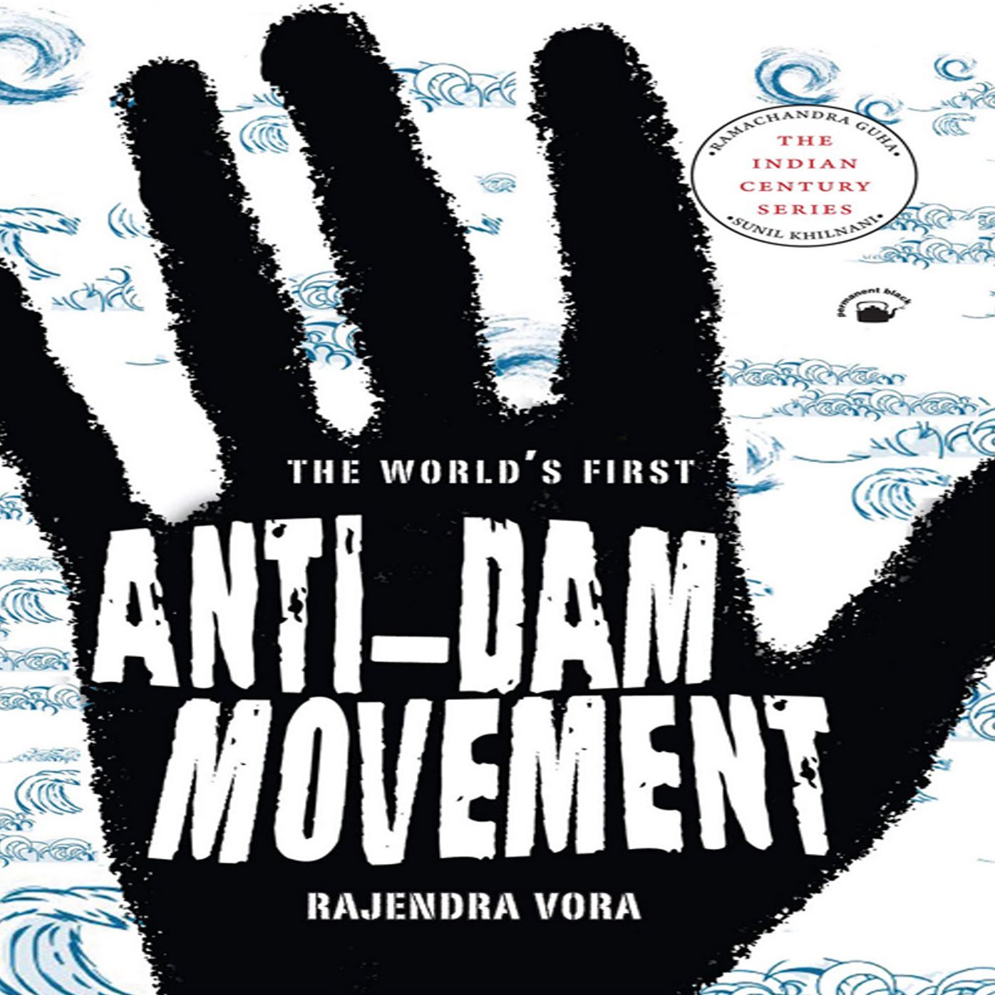 The World's First Anti-Dam Movement: The Mulshi Satyagraha 1920-1924