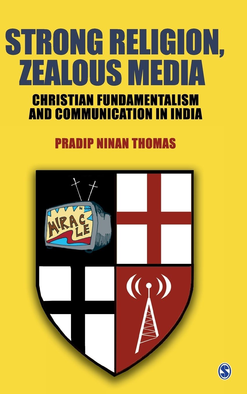 Strong Religion, Zealous Media: Christian Fundamentalism and Communication in India
