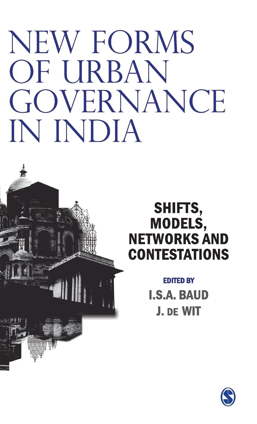 New Forms of Urban Governance in India: Shifts, Models, Networks and Contestations