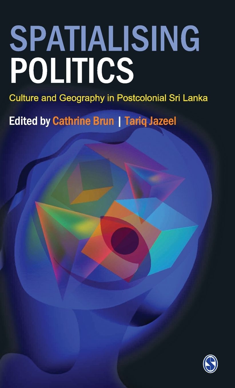 Spatialising Politics: Culture and Geography in Postcolonial Sri Lanka