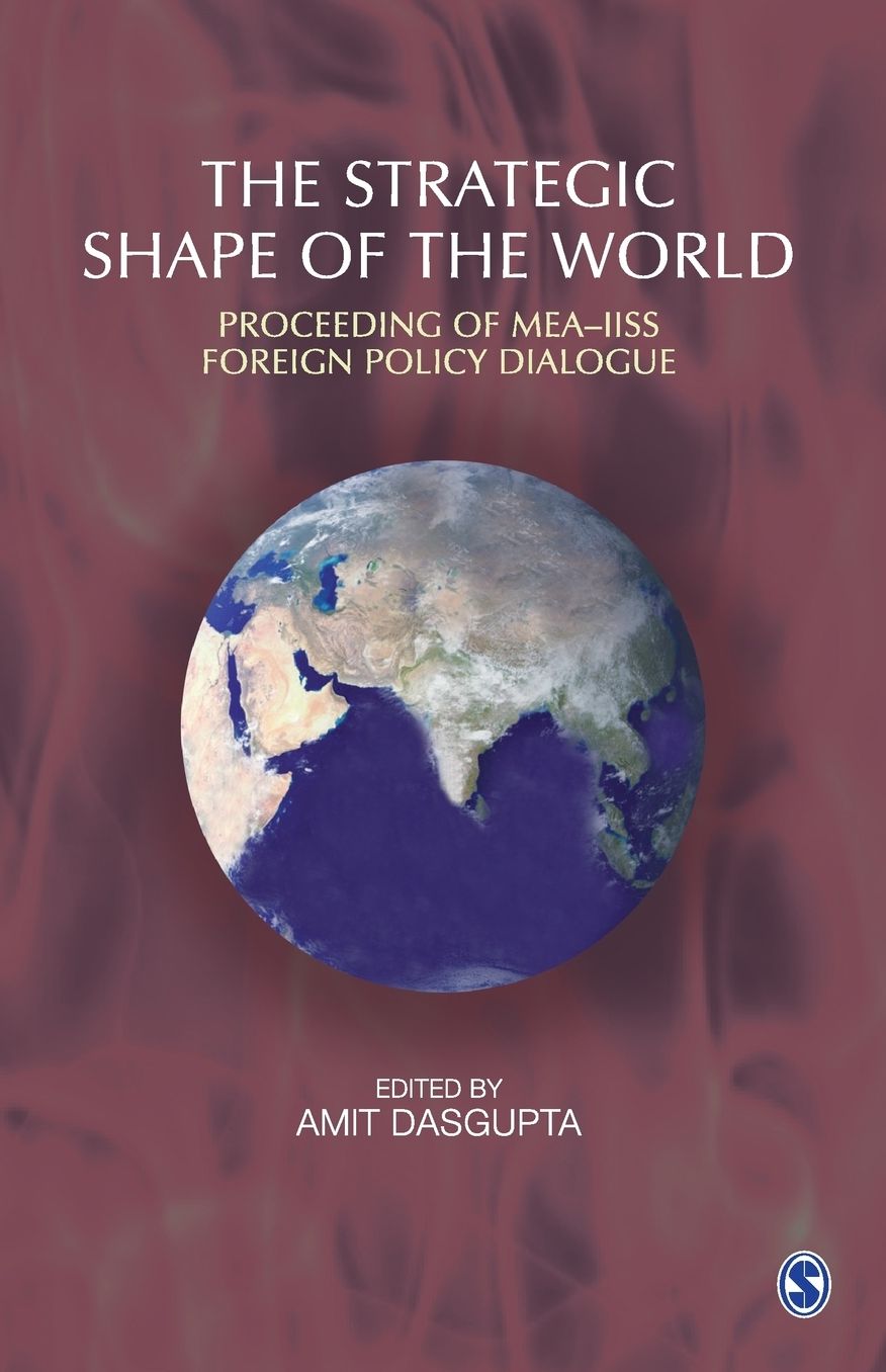 The Strategic Shape of the World: Proceedings of MEA-IISS Foreign Policy Dialogue