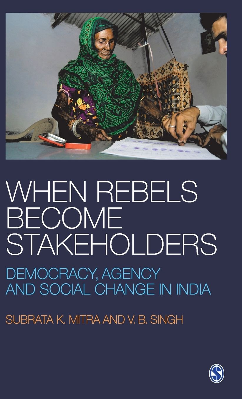 When Rebels Become Stakeholders: Democracy, Agency and Social Change in India