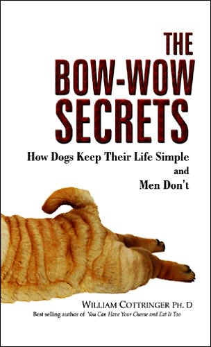 The Bow-Wow Secrets: How Dogs Keep Their Life Simple and Men Don't