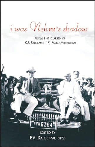 I Was Nehru's Shadow: From the Diaries of KF Rustamji, IP, Padma Vibhushan