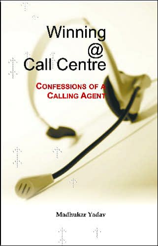 Winning @ Call Centre: Confessions of a Calling Agent