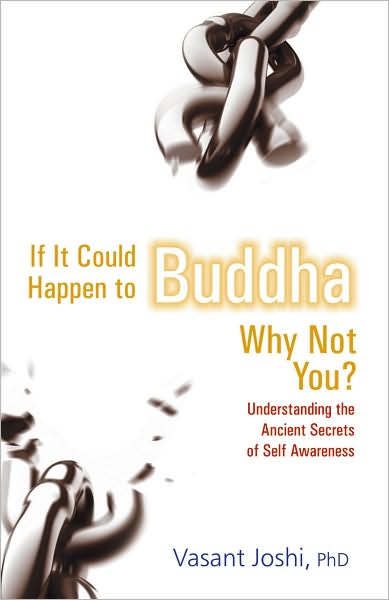 If It Could Happen To Buddha, Why Not You: Understanding the Ancient Secrets of Self Awareness