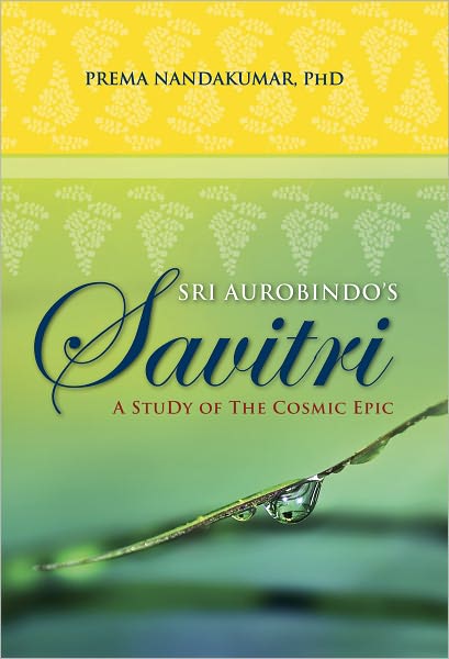 Sri Aurobindo's Savitri: A Study of the Cosmic Epic