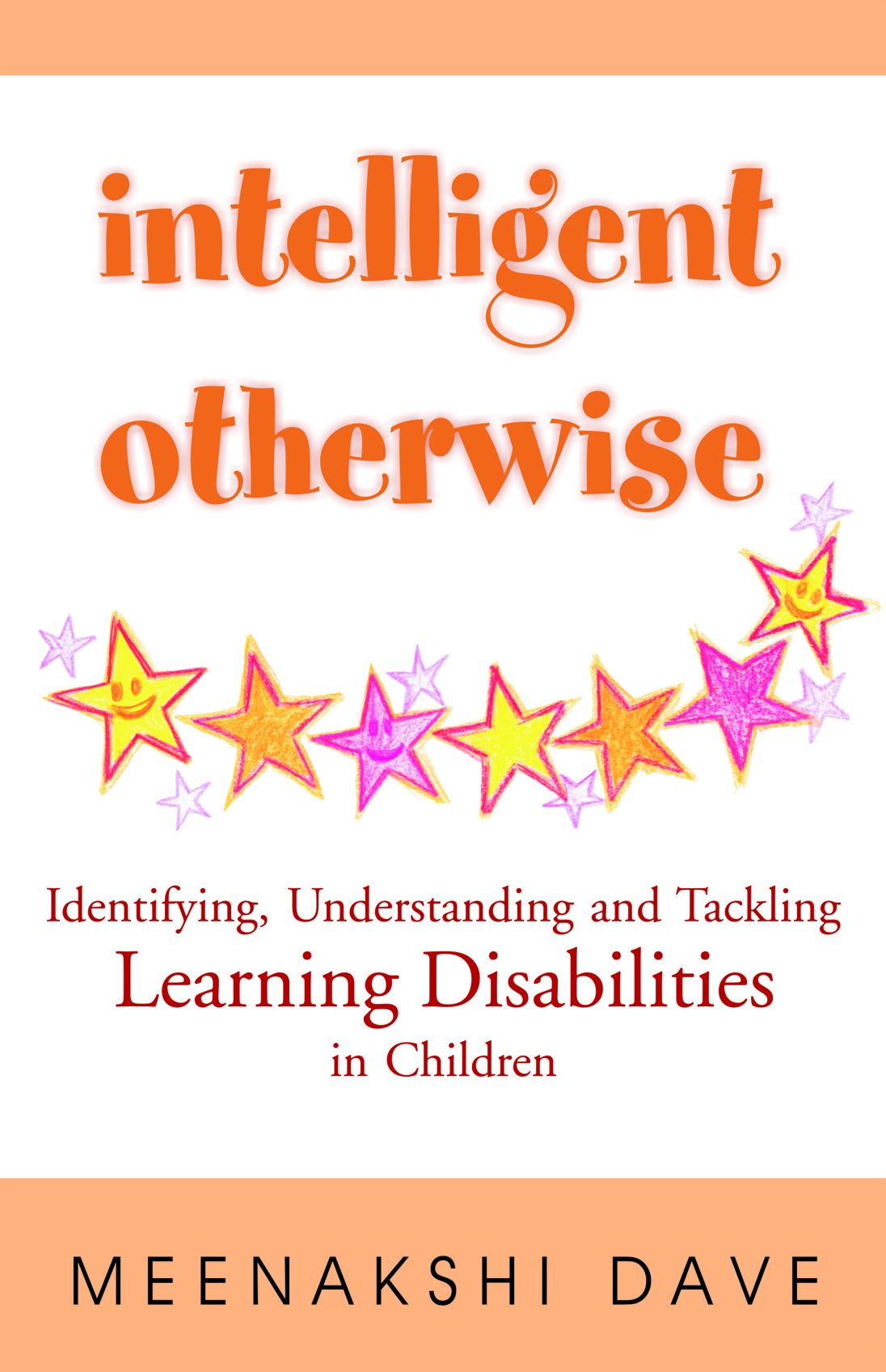 Intelligent Otherwise: Identifying, Understanding And Tackling Learning Disabilities In Children