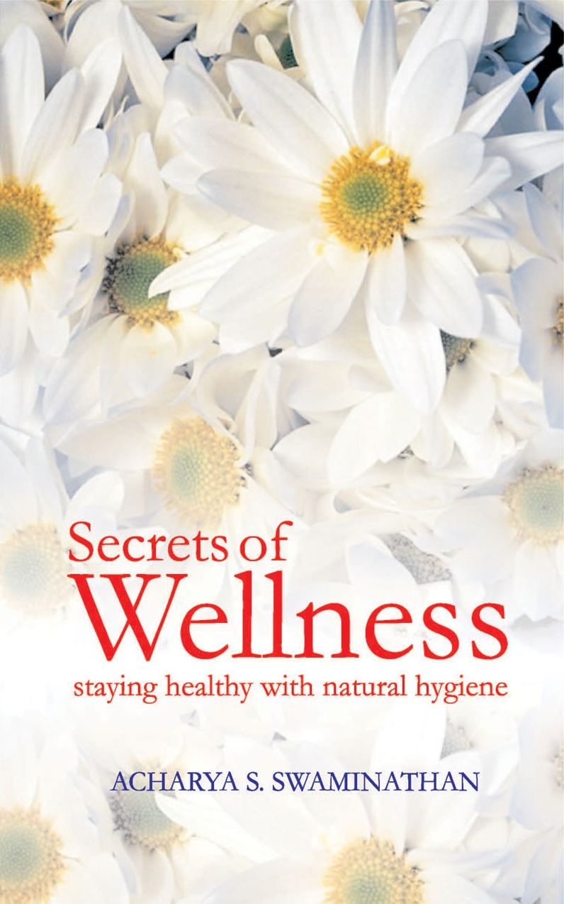 Secrets of Wellness: Staying Healthy with Natural Hygiene