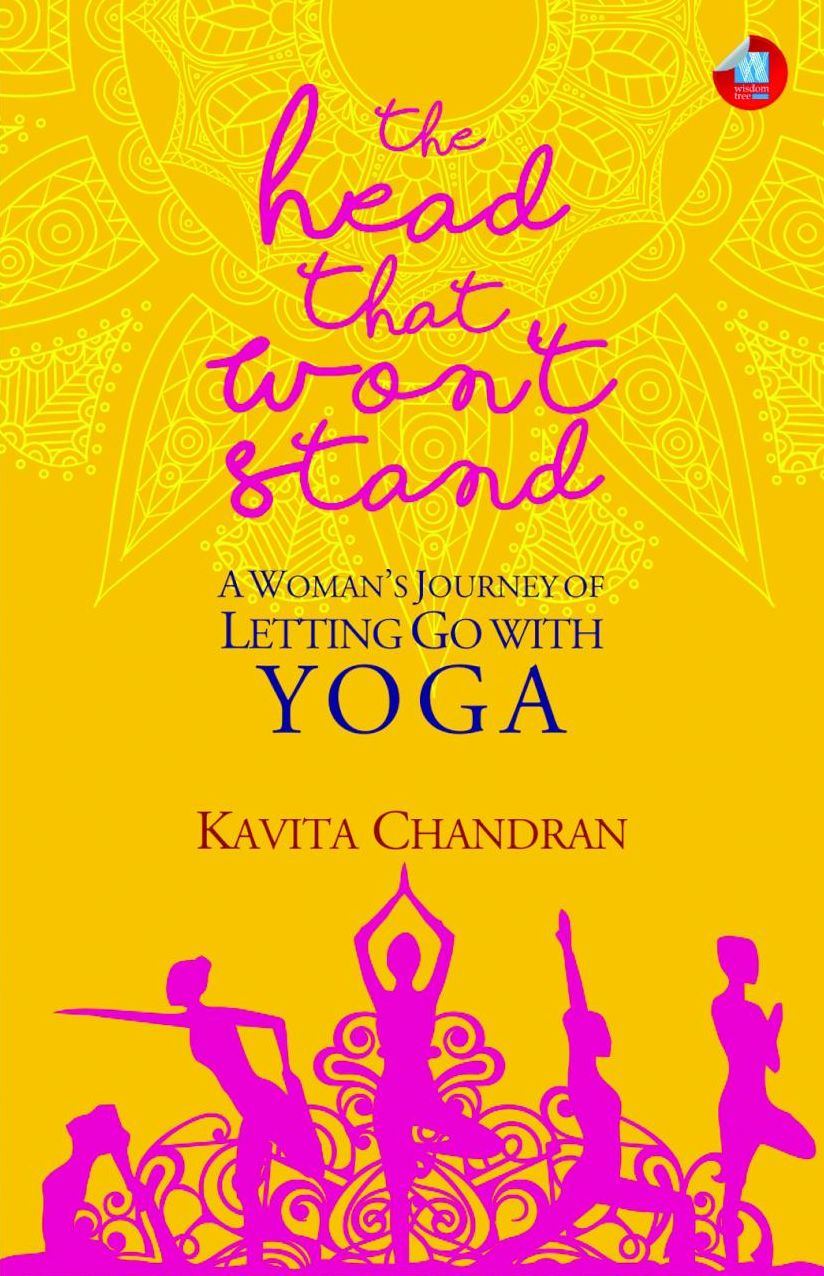 The Head That Won't Stand: A Woman's Journey of Letting Go with Yoga