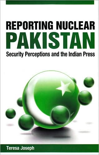 Reporting Nuclear Pakistan: Security Perceptions and the Indian Press