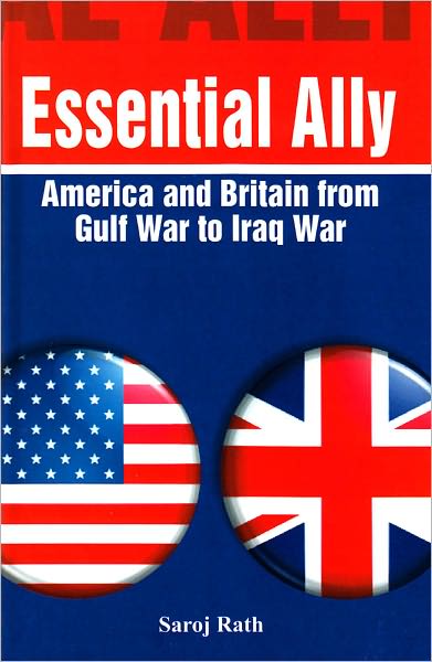 Essential Ally: America and Britain from Gulf War to Iraq War