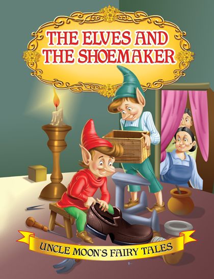 The Elves and the Shoemaker: Uncle Moon's Fairy Tales