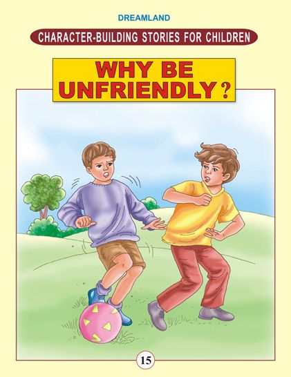 Why Be Unfriendly?: Character Building Stories
