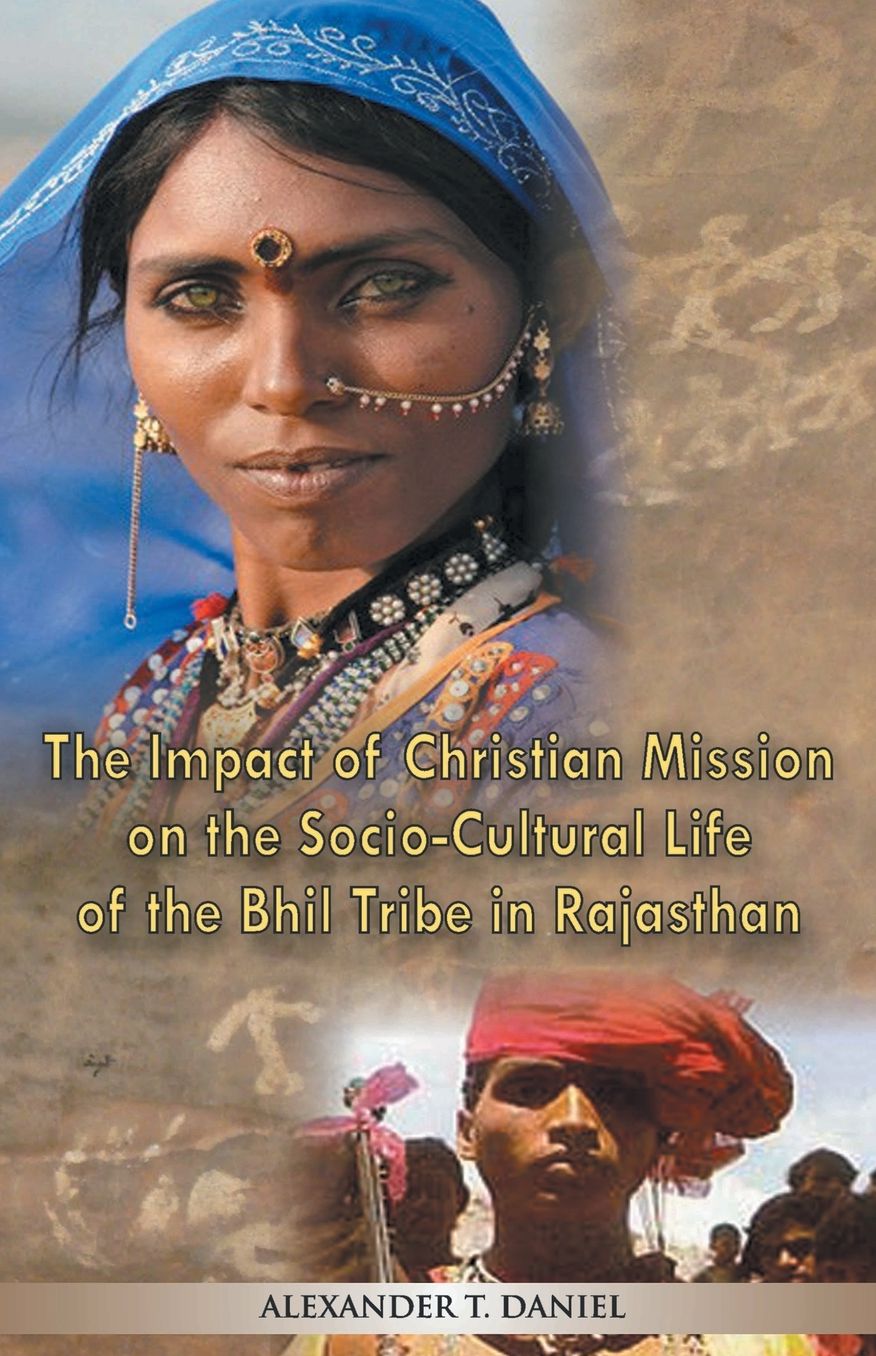 The Impact of Christian Mission on the Socio-Cultiral Life of the Bhil Tribe in Rajasthan