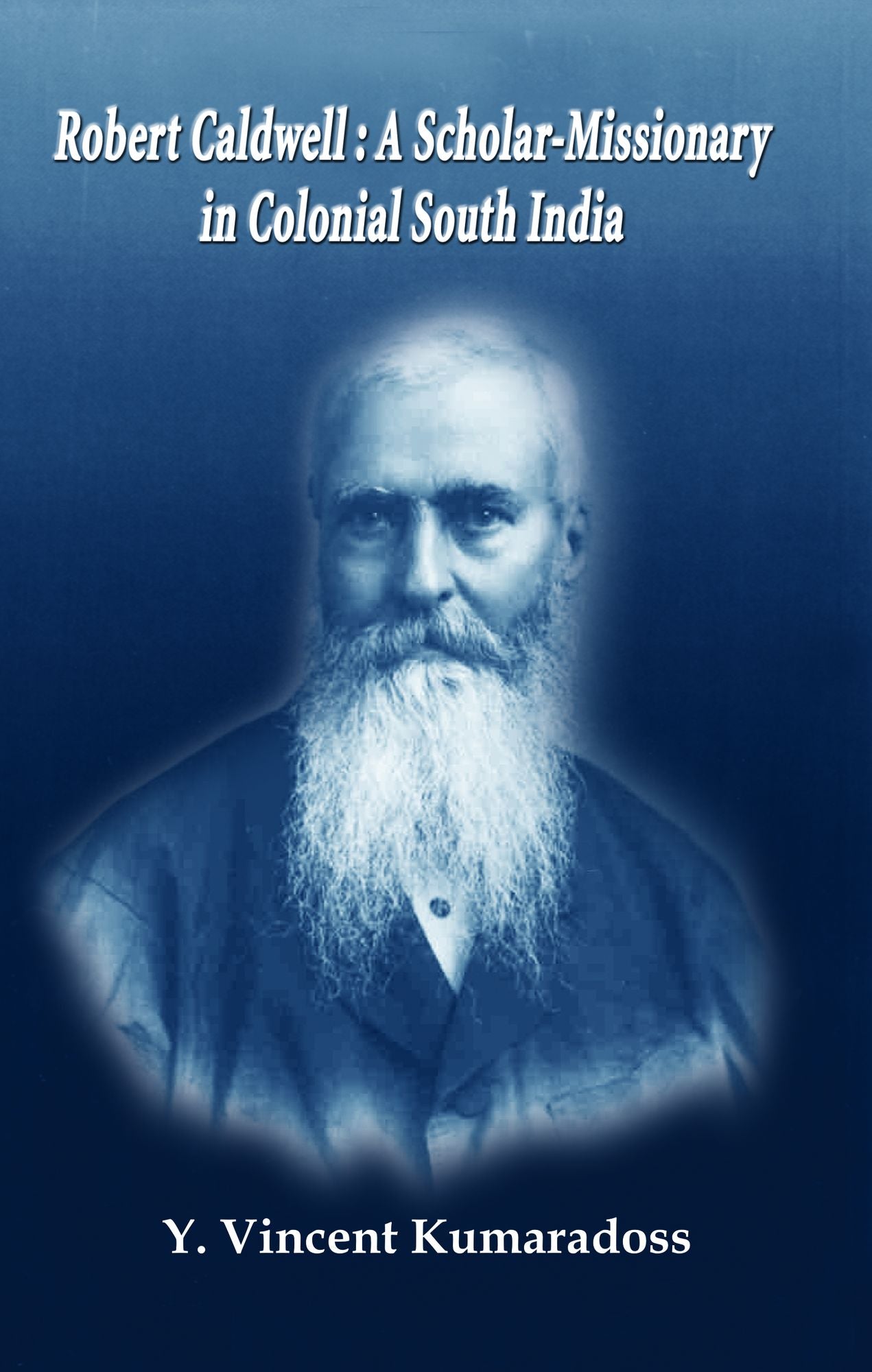 Robert Caldwell: A Scholar-Missionary in Colonial South India
