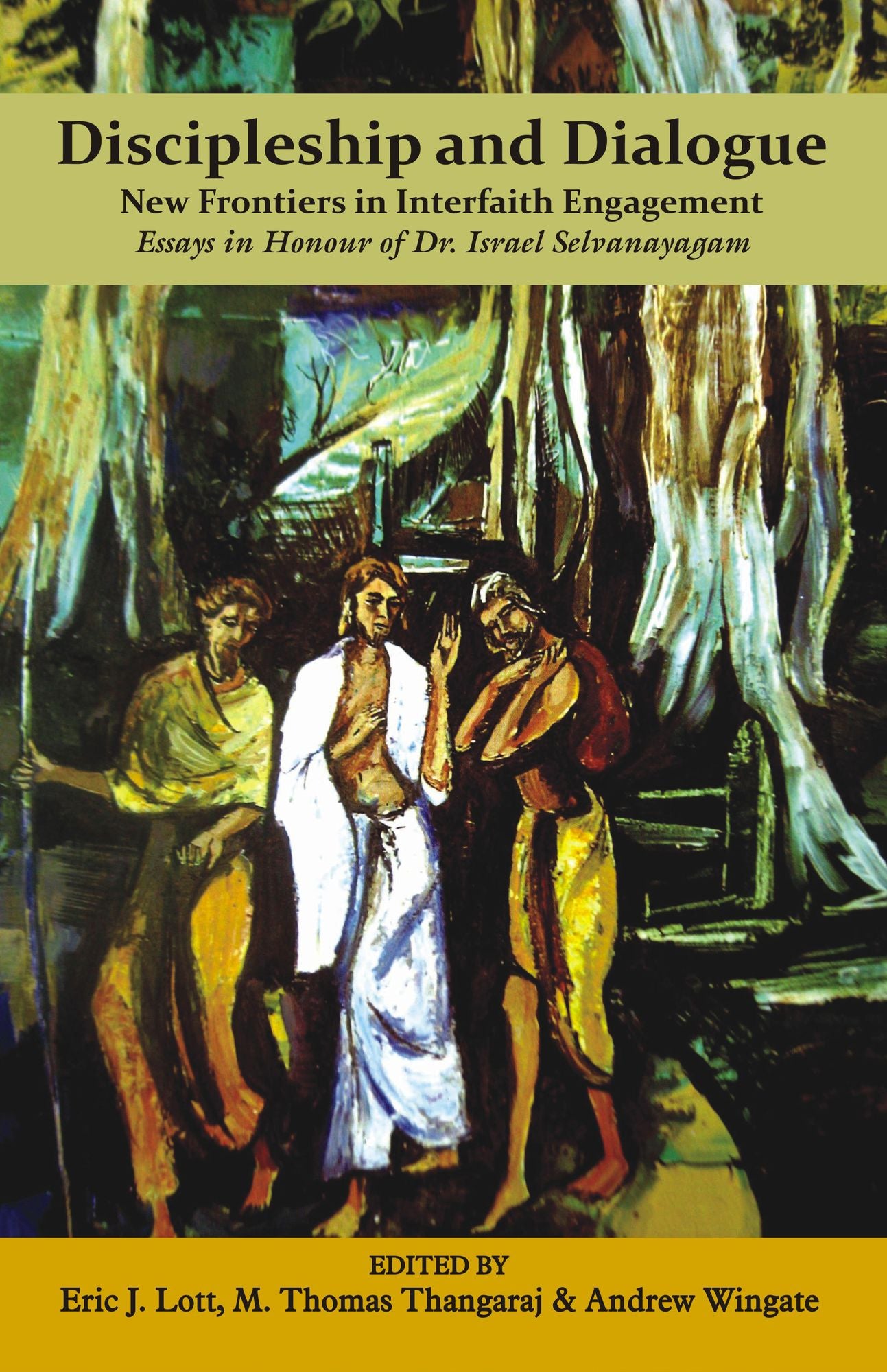 Discipleship and Dialogue: New Frontiers in Interfaith Engagement Essays in Honour of Dr. Israel Selvanayagam