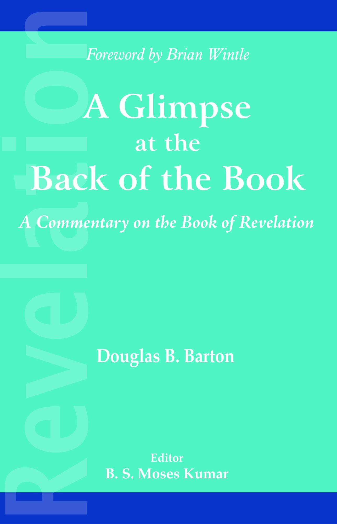 A Glimpse at the back of the Book: A Commentary on the Book of Revelation