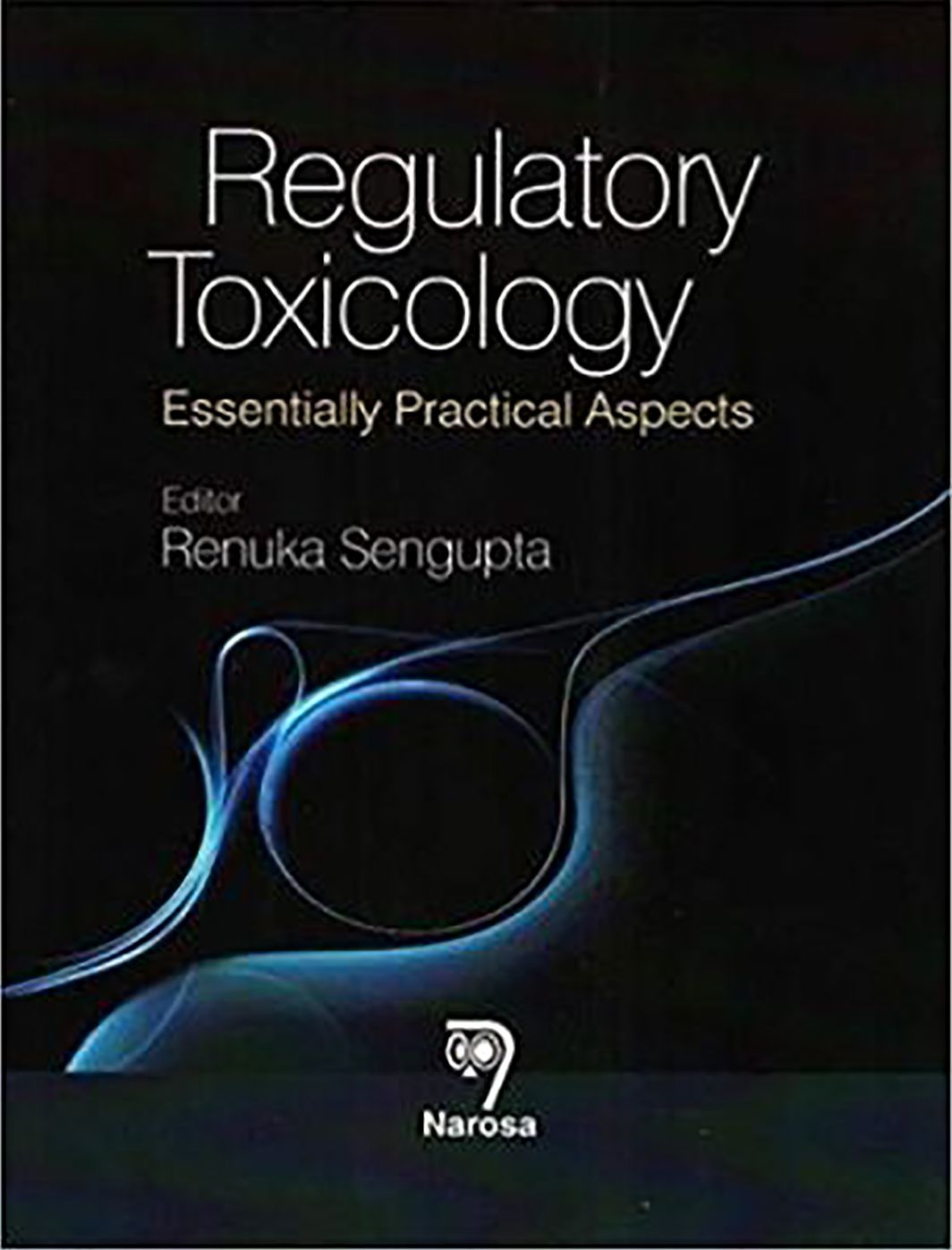 Regulatory Toxicology : Essentially Practical Aspects