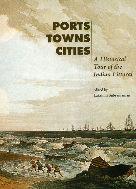 Ports, Towns and Cities: A Historical Tour of the Indian Littoral