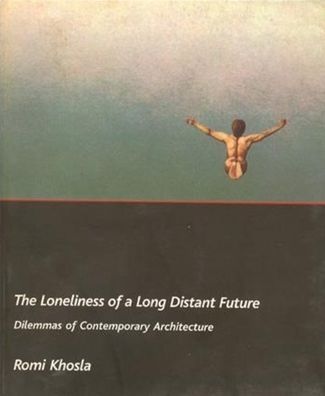 Loneliness of a Long Distant Future: Dilemmas of Contemporary Architecture