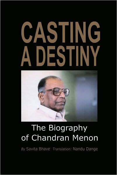Casting A Destiny: The Biography of Chandran Menon