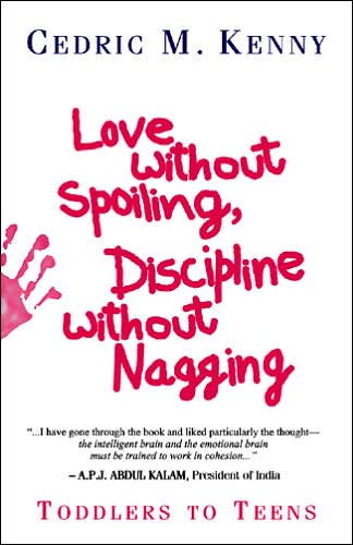 Love Without Spoiling, Discipline Without Nagging: Toddlers to Teens