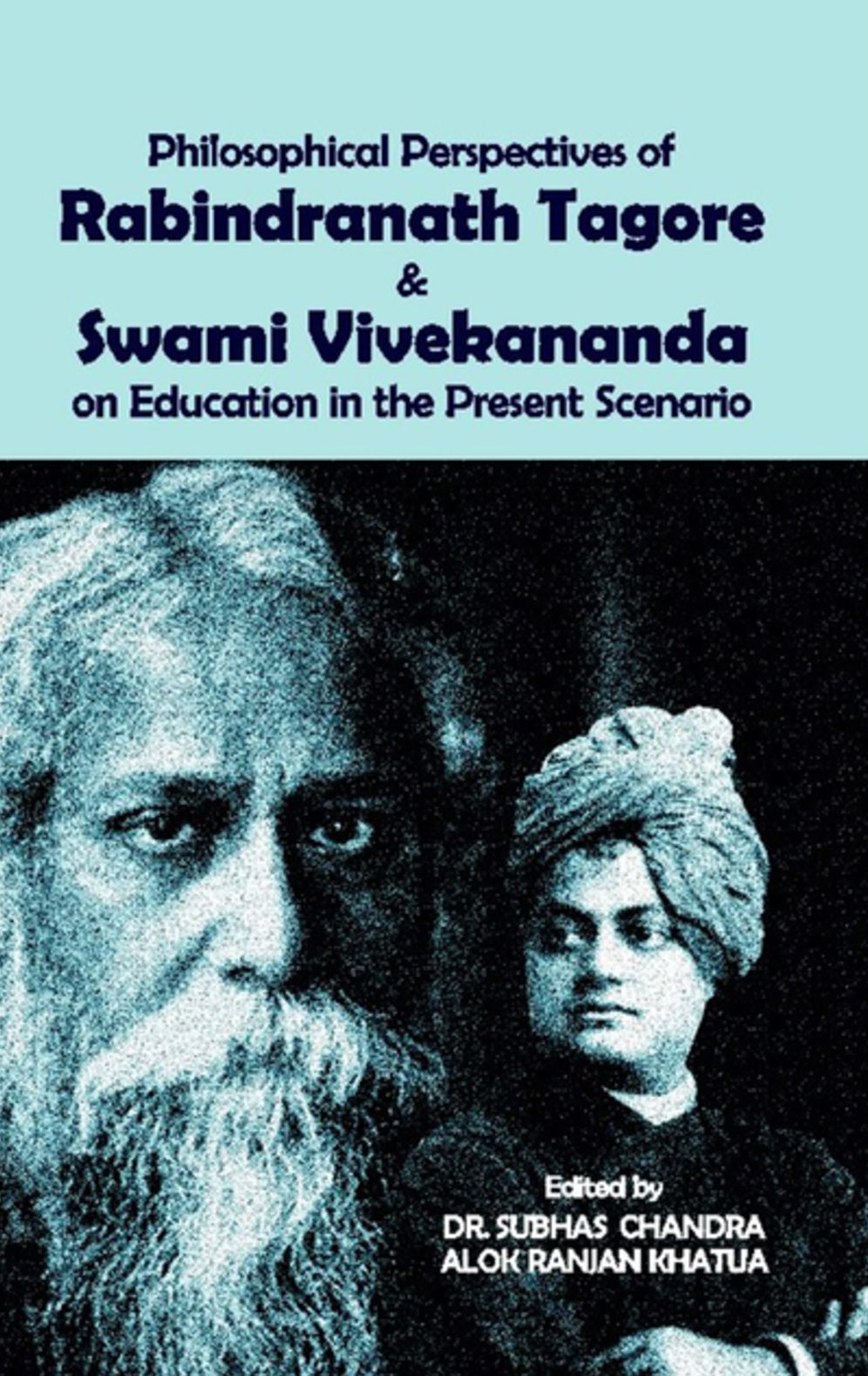 Philosophical Perspectives of Rabindranath Tagore: Swami Vivekananda on Education in the Present Scenario