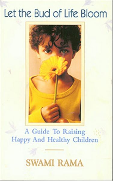 LET THE BUD OF LIFE BLOOM: A GUIDE TO RAISING HAPP