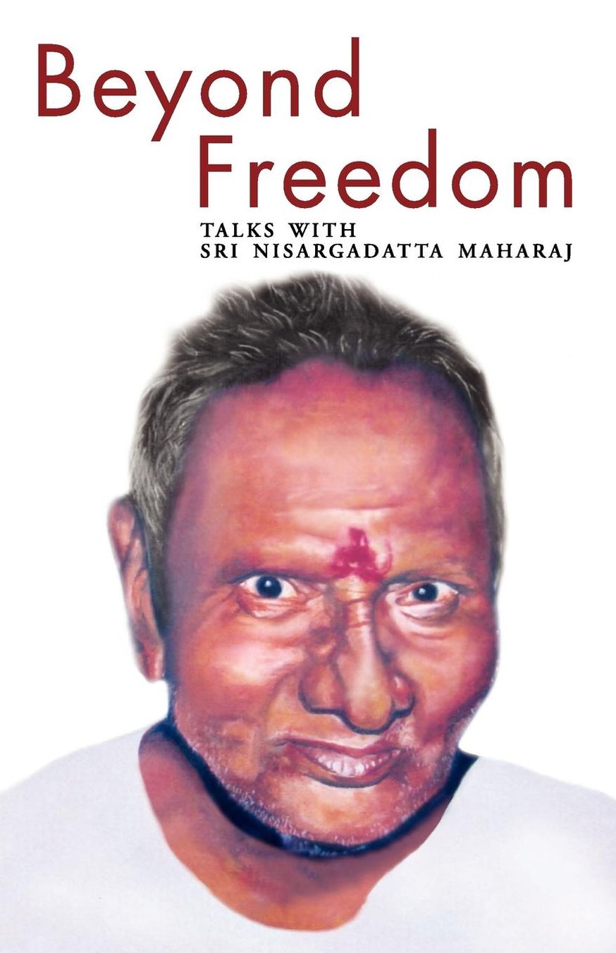 Beyond Freedom - Talks With Sri Nisargadatta Maharaj