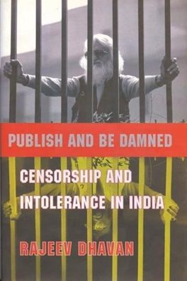 Publish and Be Damned: Censorship and Intolerance in India
