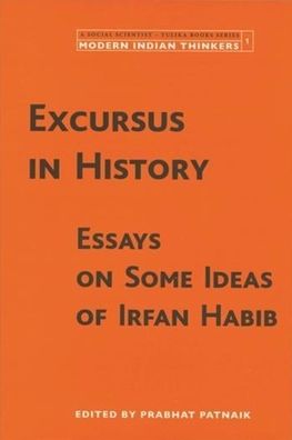 Excursus in History: Essays on Some Ideas of Irfan Habib