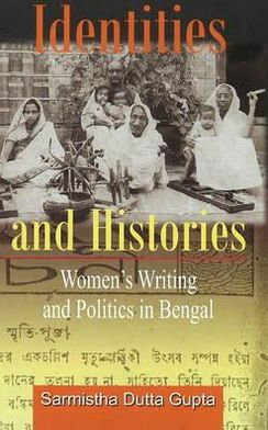 Identities and Histories: Women's Writing and Politics in Bengal
