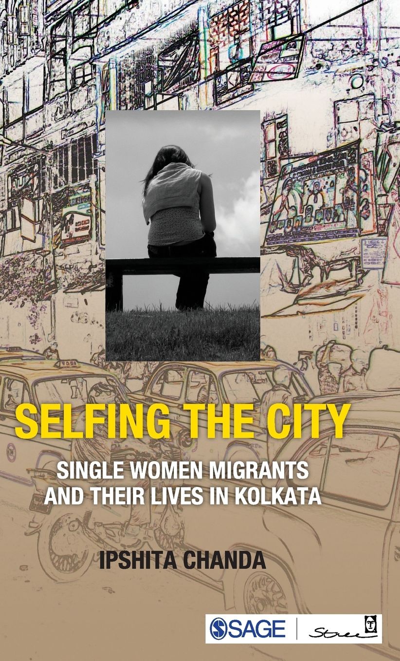 Selfing the City: Single Women Migrants and Their Lives in Kolkata