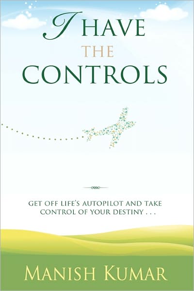 I Have the Controls: Get Off Life's Autopilot and Take Control of Your Destiny