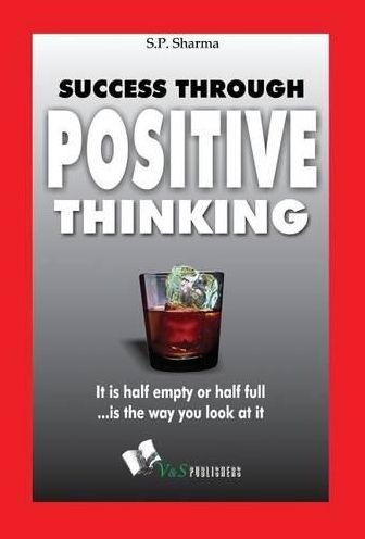Success Through Positive Thinking: It is half emptyor half full is the way you look at it
