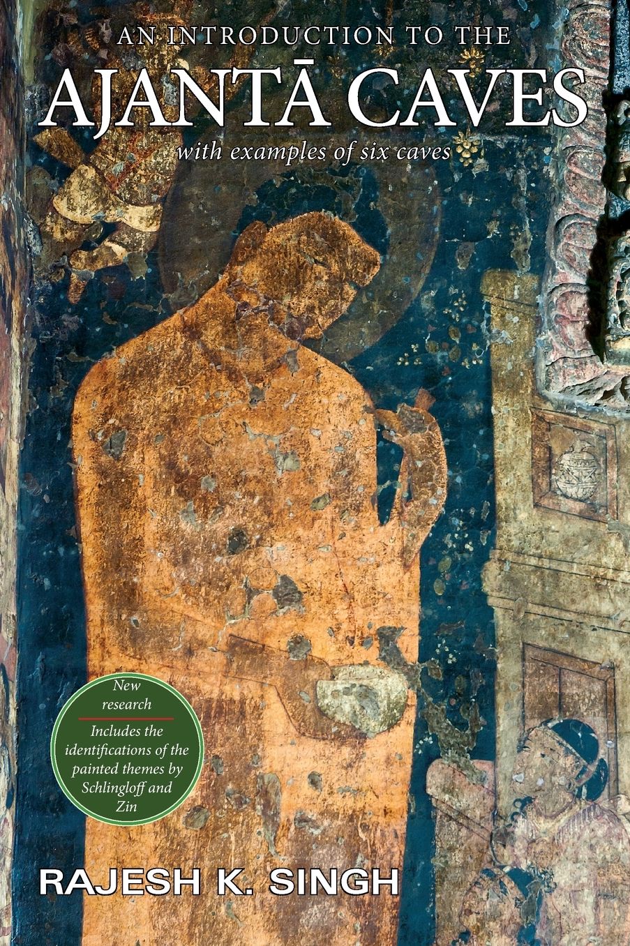 An Introduction to the Ajanta Caves: With examples of six caves