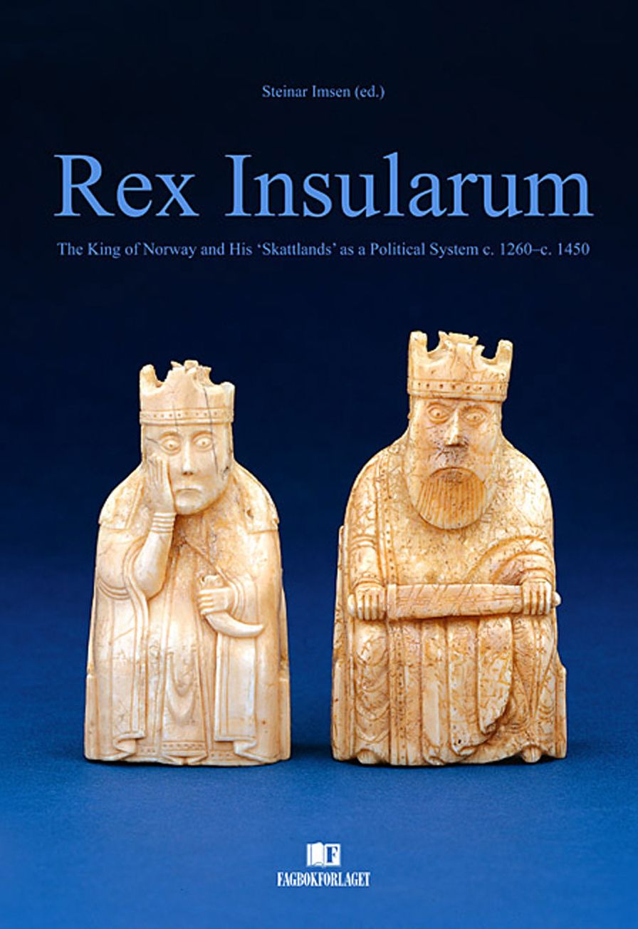 Rex Insularum: The King of Norway and His 'Skattlands' as a Political System c. 1260-c. 1450