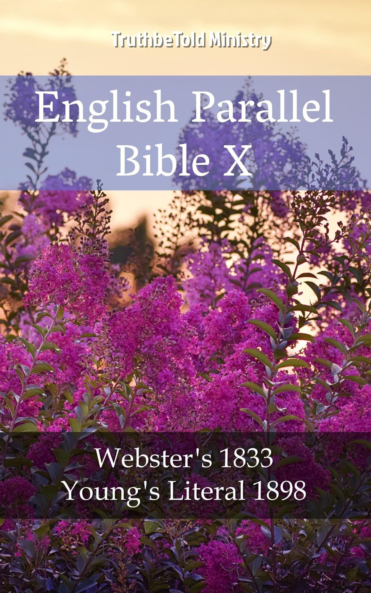 English Parallel Bible X: Webster´s 1833 - Young´s Literal 1898