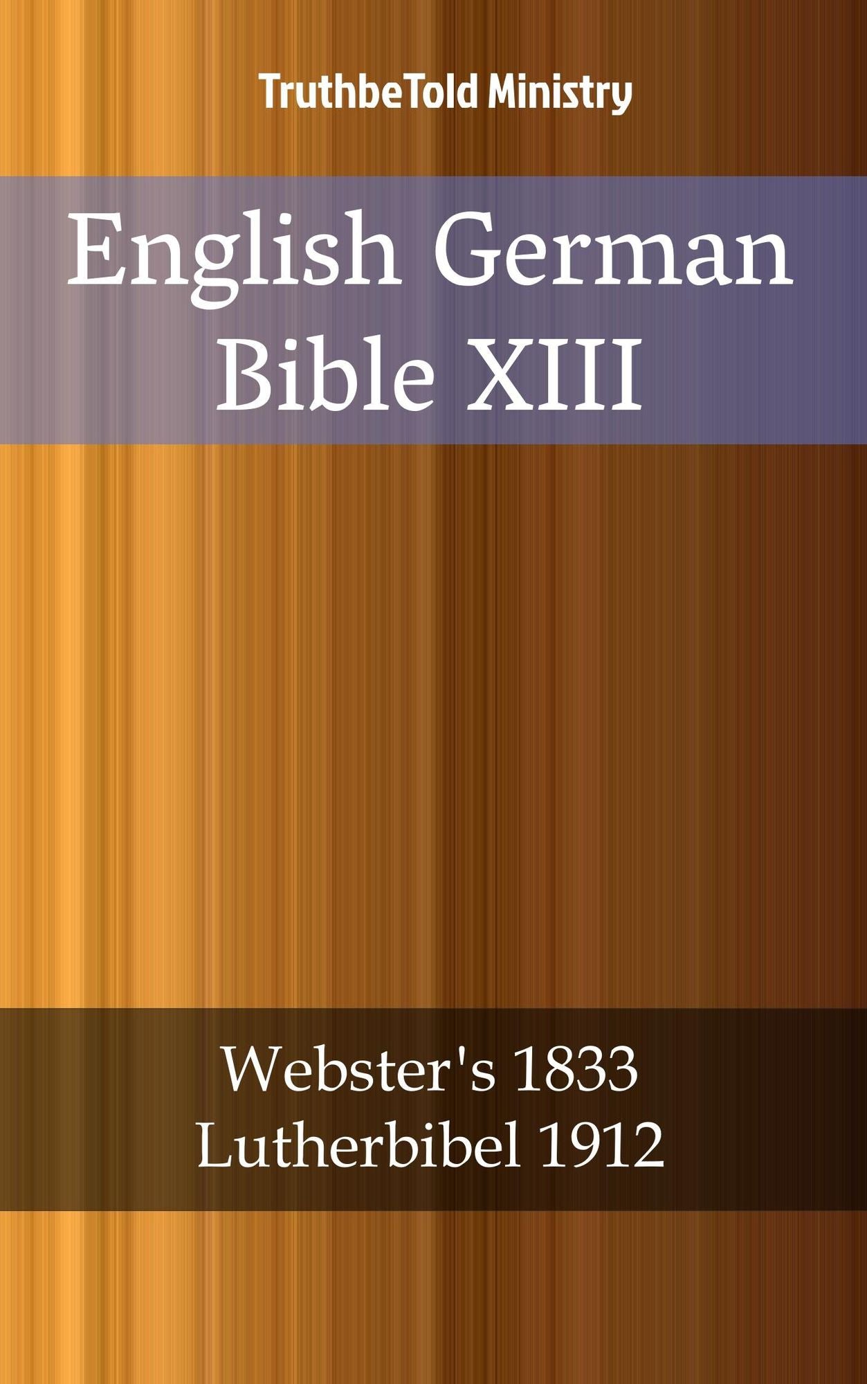 English German Bible XIII: Webster´s 1833 - Lutherbibel 1912