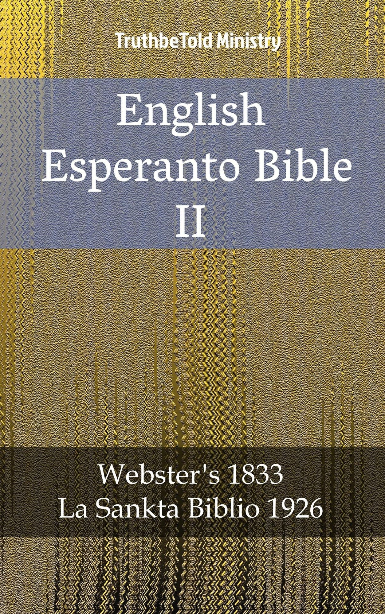 English Esperanto Bible II: Webster´s 1833 - La Sankta Biblio 1926