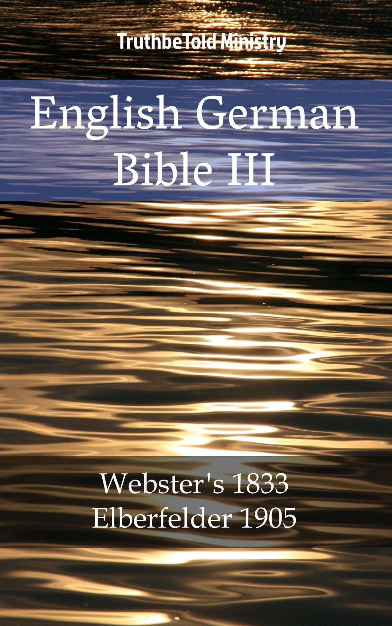 English German Bible III: Webster´s 1833 - Elberfelder 1905