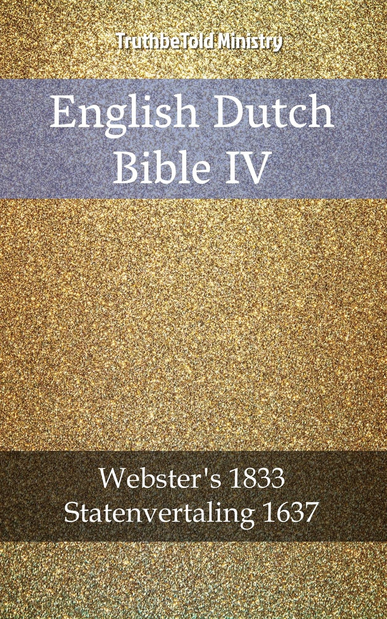 English Dutch Bible IV: Webster´s 1833 - Statenvertaling 1637