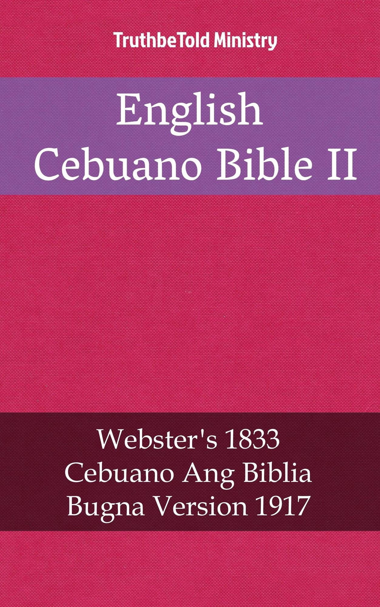English Cebuano Bible II: Webster´s 1833 - Cebuano Ang Biblia, Bugna Version 1917