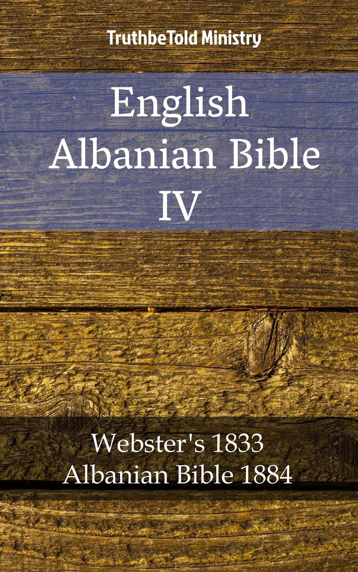 English Albanian Bible IV: Webster´s 1833 - Albanian Bible 1884
