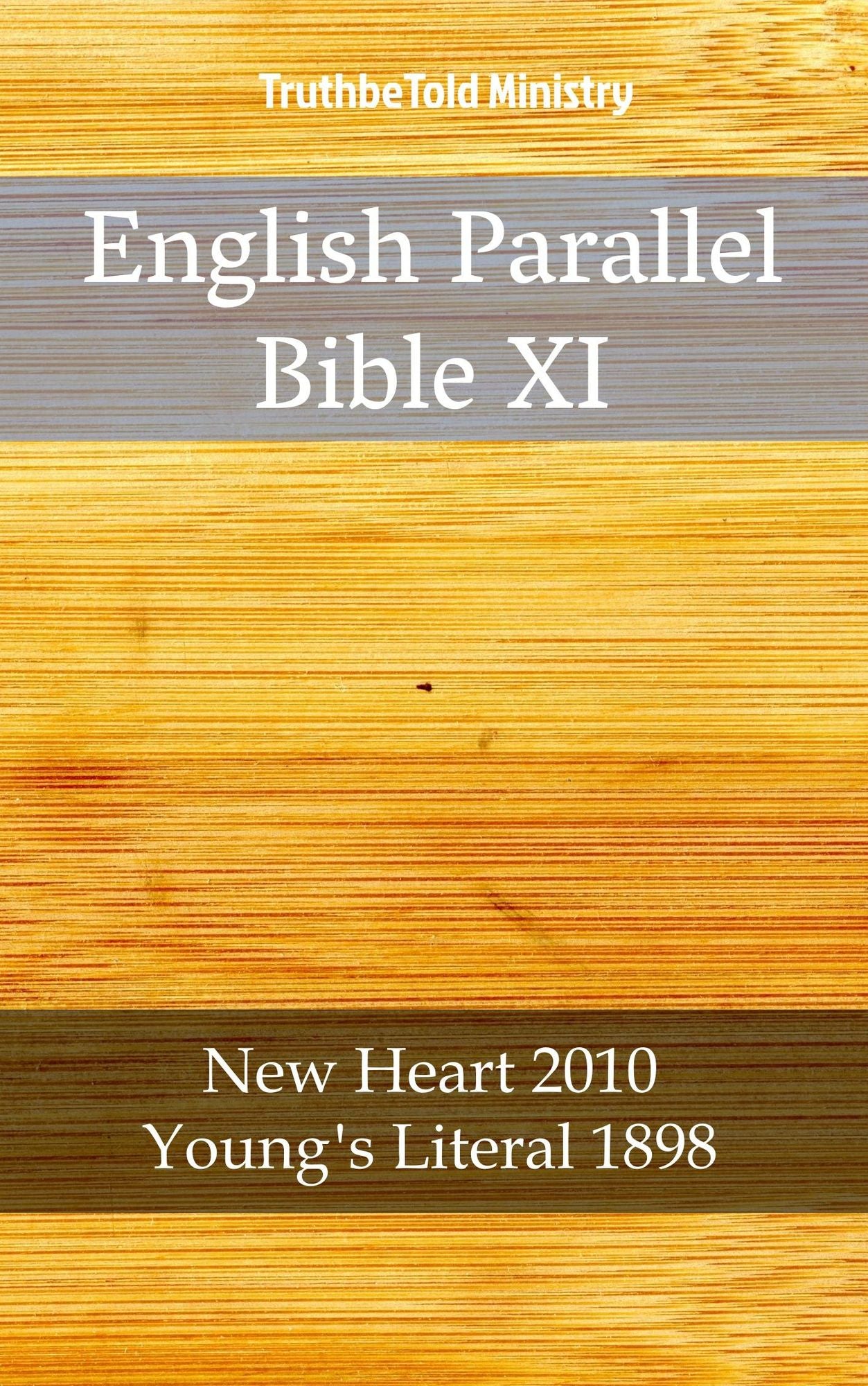 English Parallel Bible XI: New Heart 2010 - Young´s Literal 1898