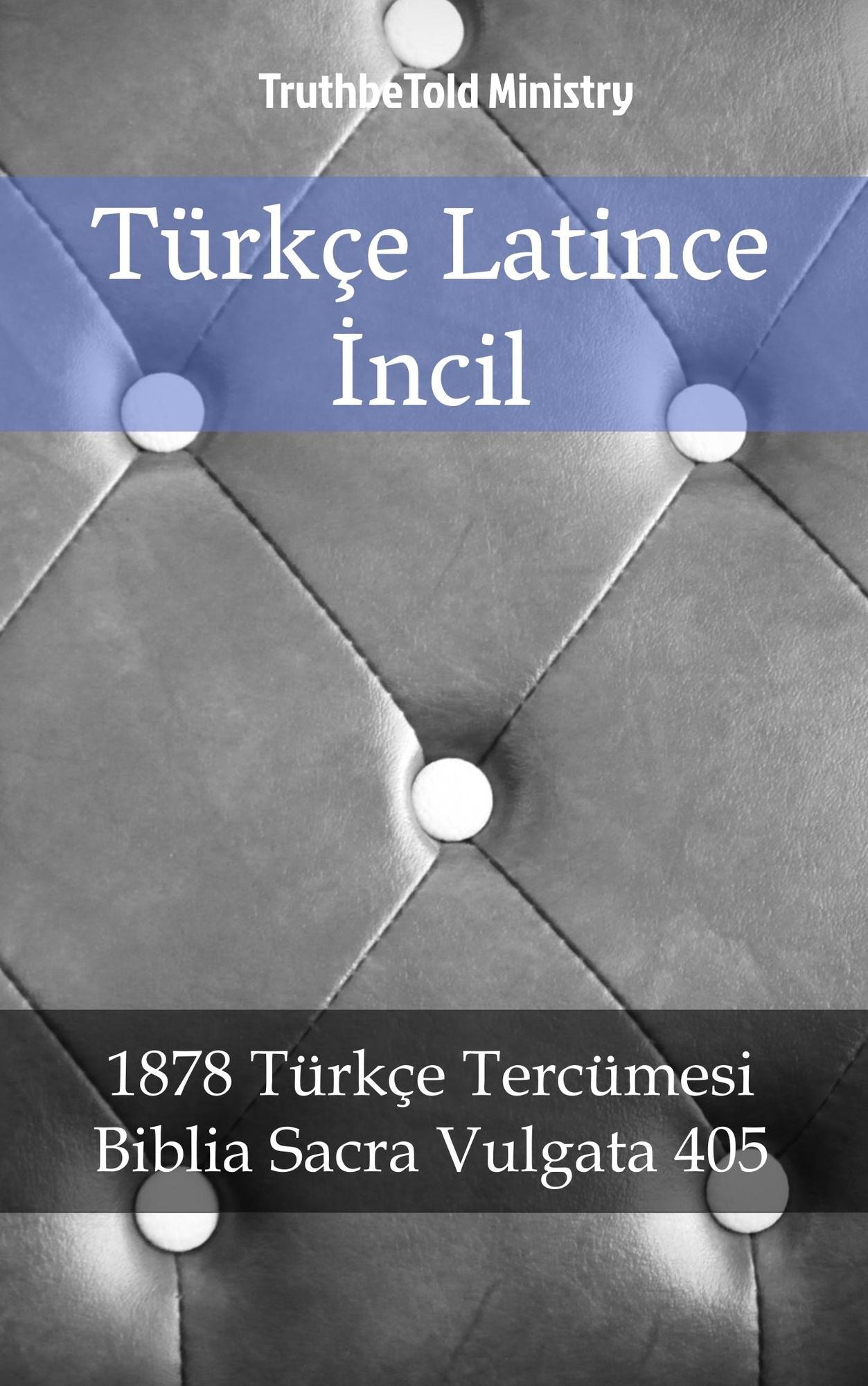Türkçe Latince Incil: 1878 Türkçe Tercümesi - Biblia Sacra Vulgata 405
