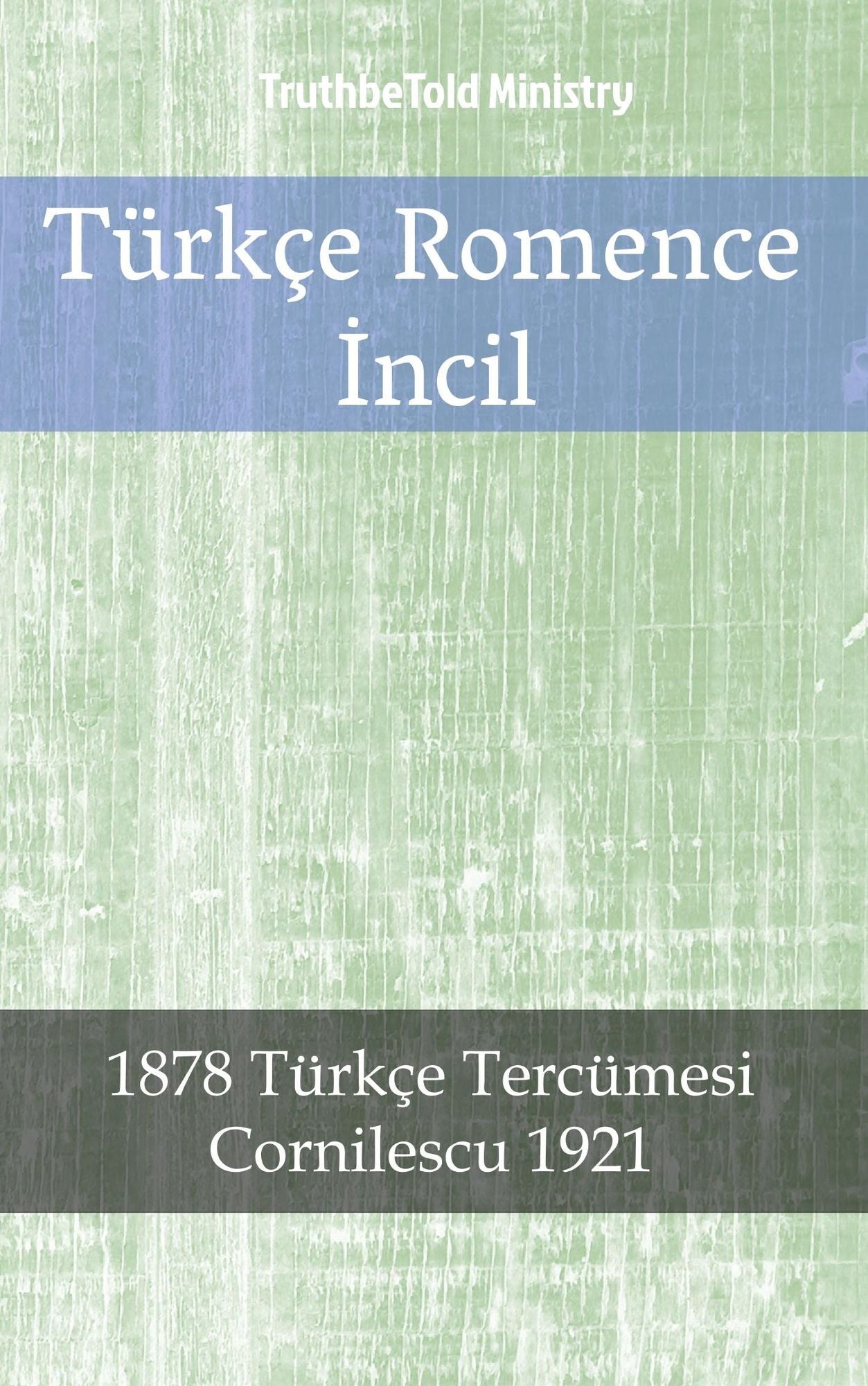 Türkçe Romence Incil: 1878 Türkçe Tercümesi - Cornilescu 1921